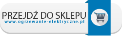 Przejdź na nasz e-Sklep: www.ogrzewanie-elektryczne.pl